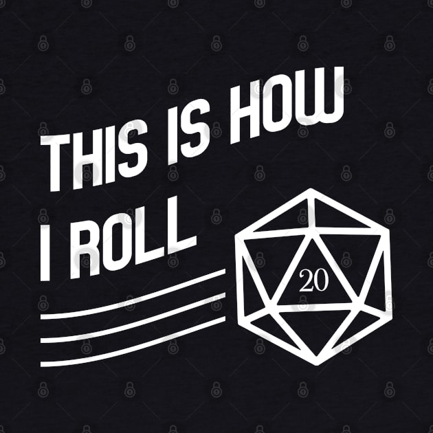 This is How I Roll D20 Polyhedral Dice Dungeons Crawler and Dragons Slayer Tabletop RPG Addict by pixeptional